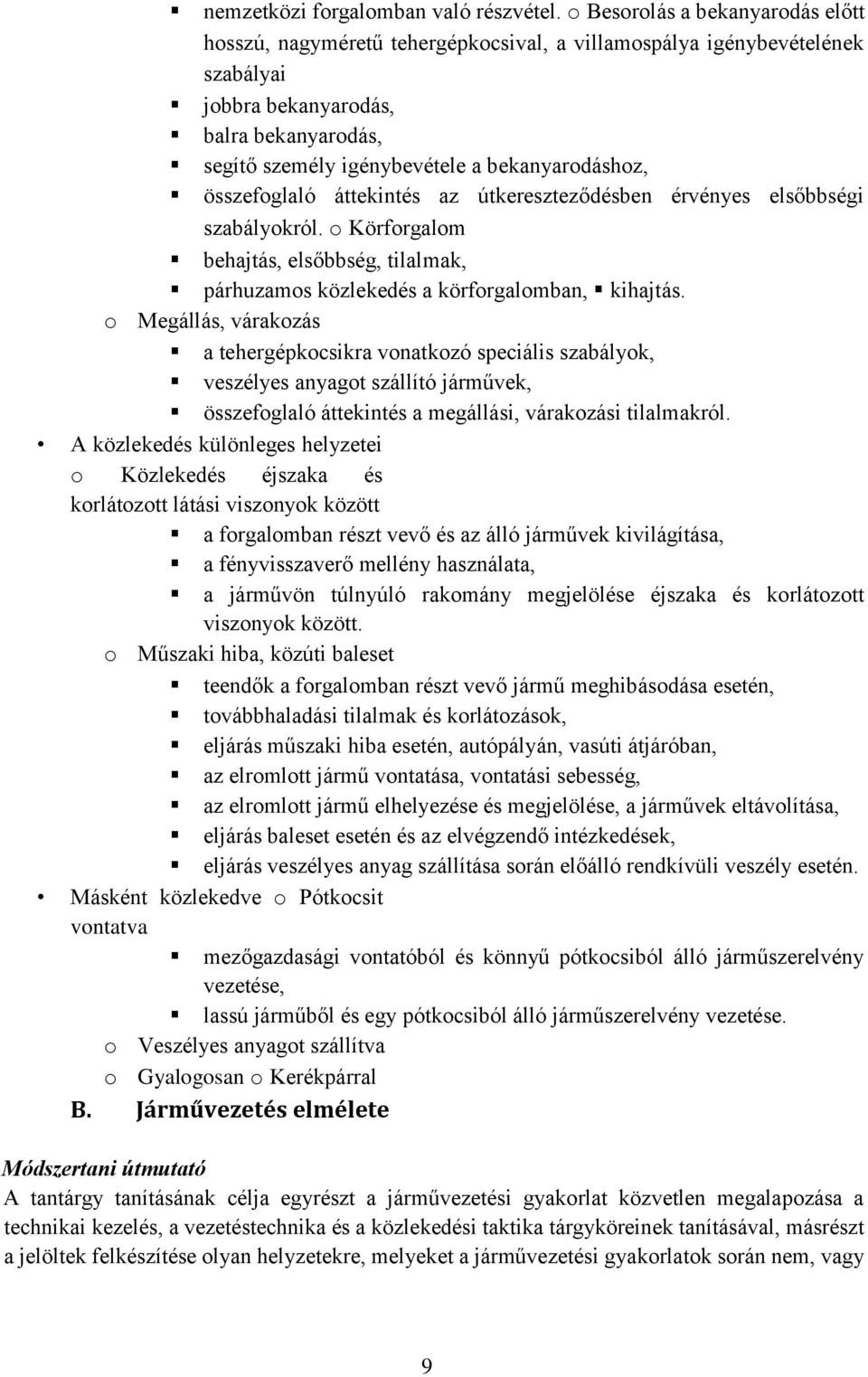 bekanyarodáshoz, összefoglaló áttekintés az útkereszteződésben érvényes elsőbbségi szabályokról. o Körforgalom behajtás, elsőbbség, tilalmak, párhuzamos közlekedés a körforgalomban, kihajtás.