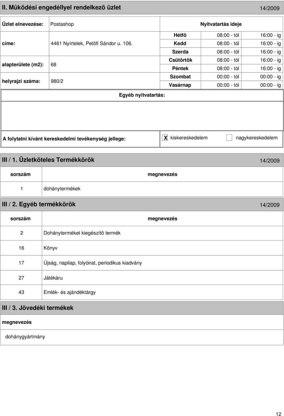 16:00 - ig 00:00 - tól 00:00 - ig 00:00 - tól 00:00 - ig III / 1. Üzletköteles Termékkörök 14/2009 1 dohánytermékek III / 2.