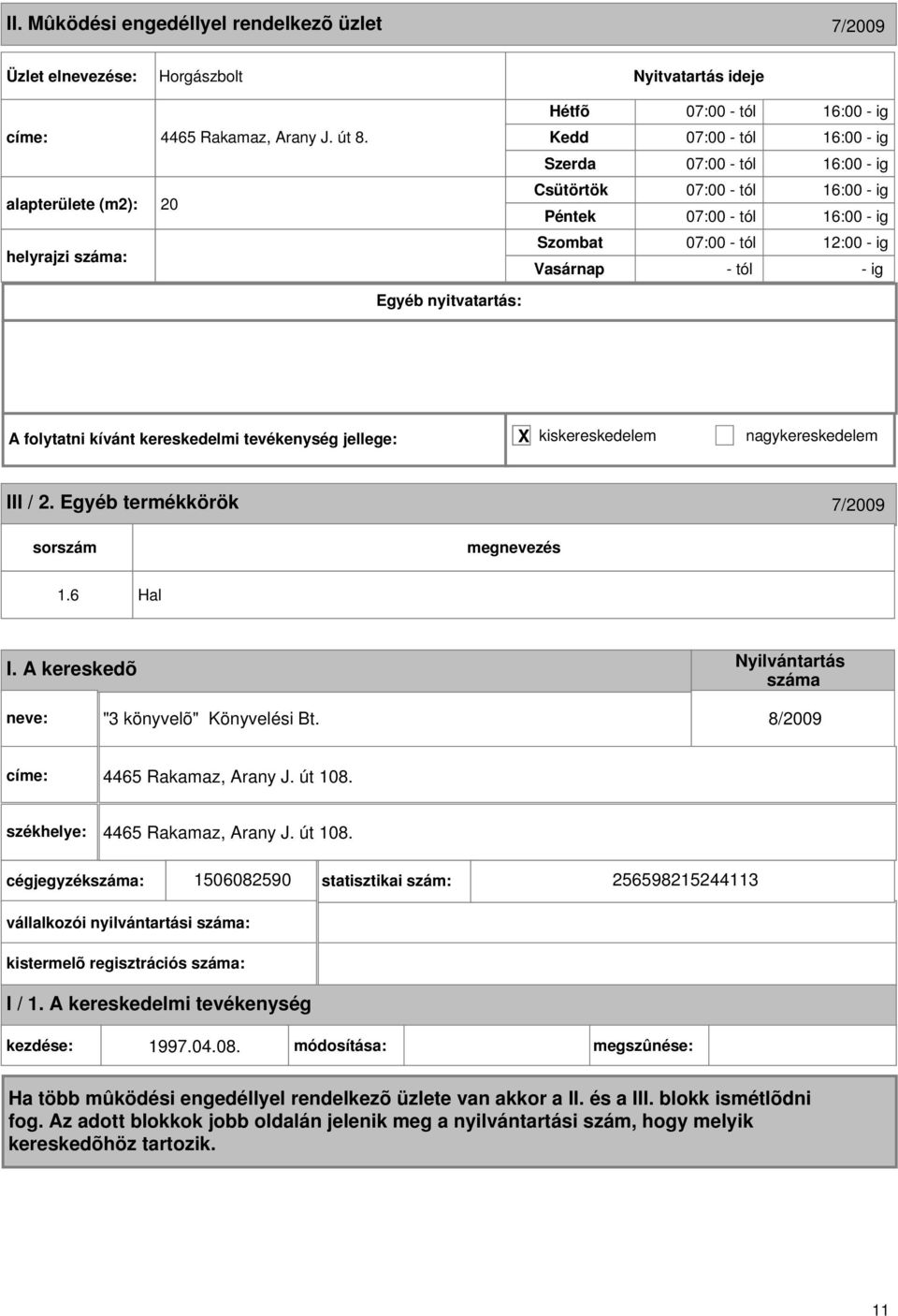 16:00 - ig 07:00 - tól 12:00 - ig - tól - ig III / 2. Egyéb termékkörök 7/2009 1.6 Hal I. A kereskedõ "3 könyvelõ" Könyvelési Bt.