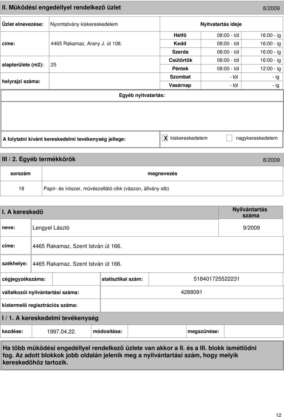 tól - ig - tól - ig III / 2. Egyéb termékkörök 8/2009 18 Papír- és írószer, mûvészellátó cikk (vászon, állvány stb) I.