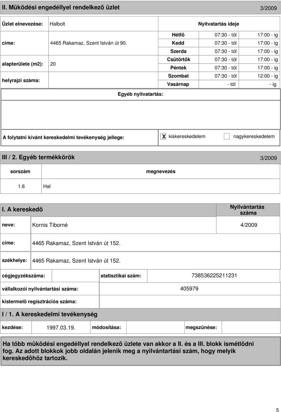 17:00 - ig 07:30 - tól 12:00 - ig - tól - ig III / 2. Egyéb termékkörök 3/2009 1.6 Hal I.