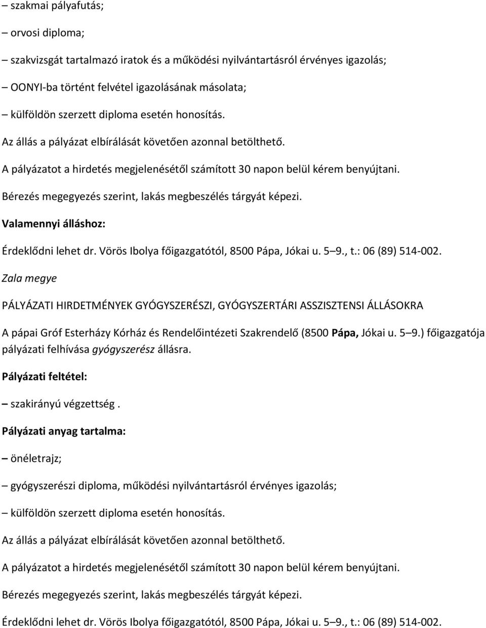 Zala megye PÁLYÁZATI HIRDETMÉNYEK GYÓGYSZERÉSZI, GYÓGYSZERTÁRI ASSZISZTENSI ÁLLÁSOKRA A pápai Gróf Esterházy Kórház és Rendelőintézeti Szakrendelő (8500 Pápa, Jókai u. 5 9.