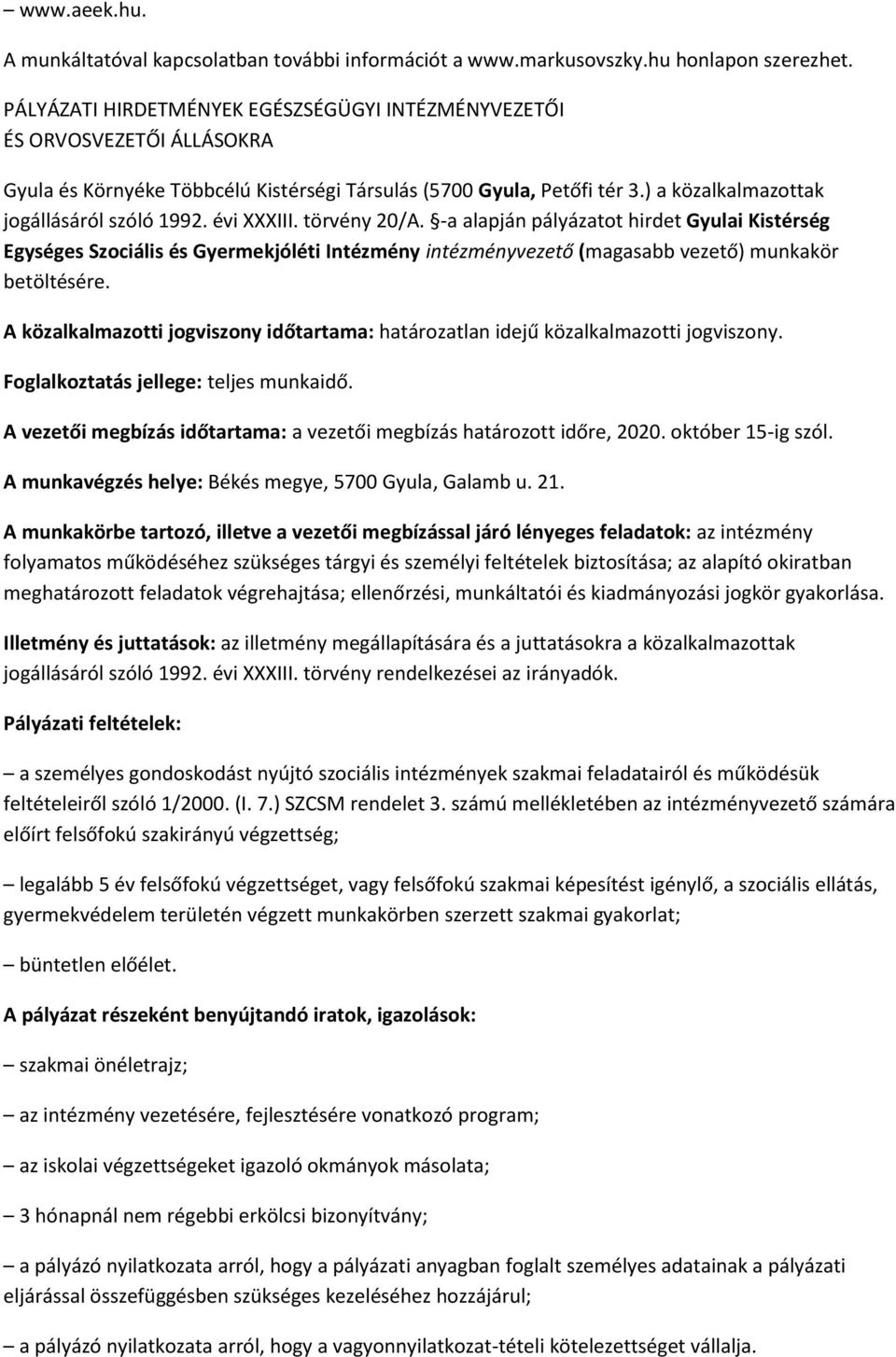 évi XXXIII. törvény 20/A. -a alapján pályázatot hirdet Gyulai Kistérség Egységes Szociális és Gyermekjóléti Intézmény intézményvezető (magasabb vezető) munkakör betöltésére.