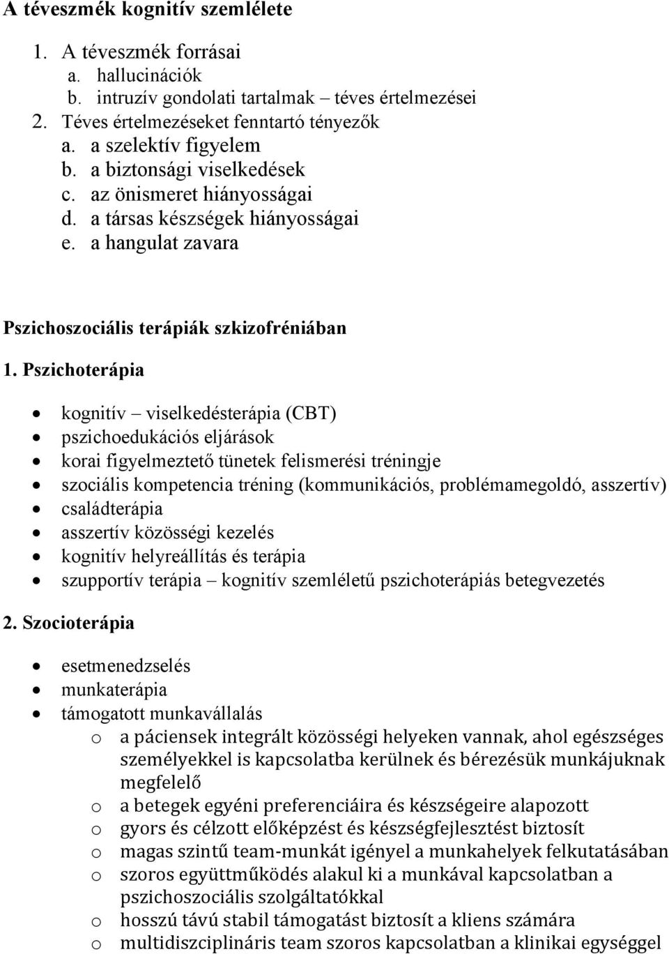 Pszichoterápia kognitív viselkedésterápia (CBT) pszichoedukációs eljárások korai figyelmeztető tünetek felismerési tréningje szociális kompetencia tréning (kommunikációs, problémamegoldó, asszertív)