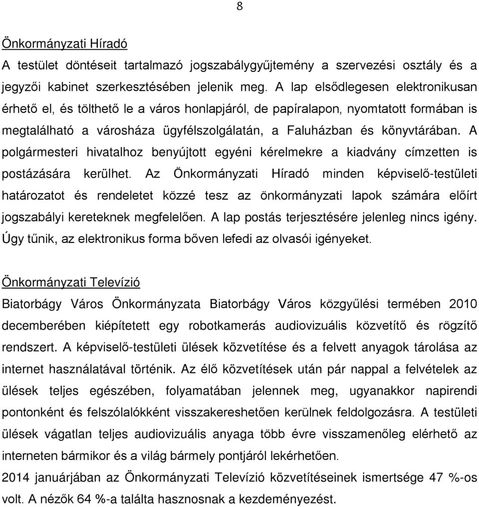 A polgármesteri hivatalhoz benyújtott egyéni kérelmekre a kiadvány címzetten is postázására kerülhet.