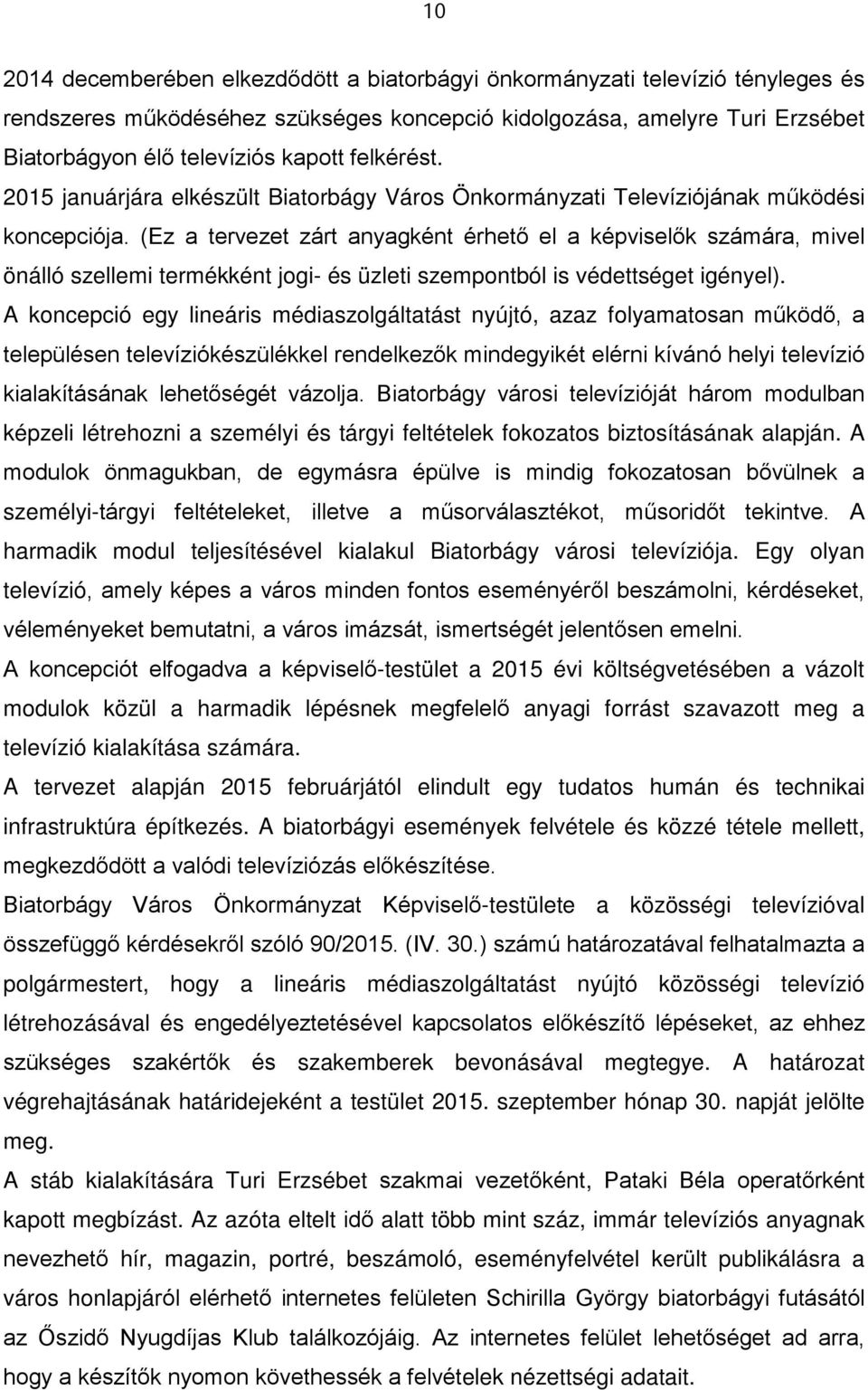 (Ez a tervezet zárt anyagként érhető el a képviselők számára, mivel önálló szellemi termékként jogi- és üzleti szempontból is védettséget igényel).