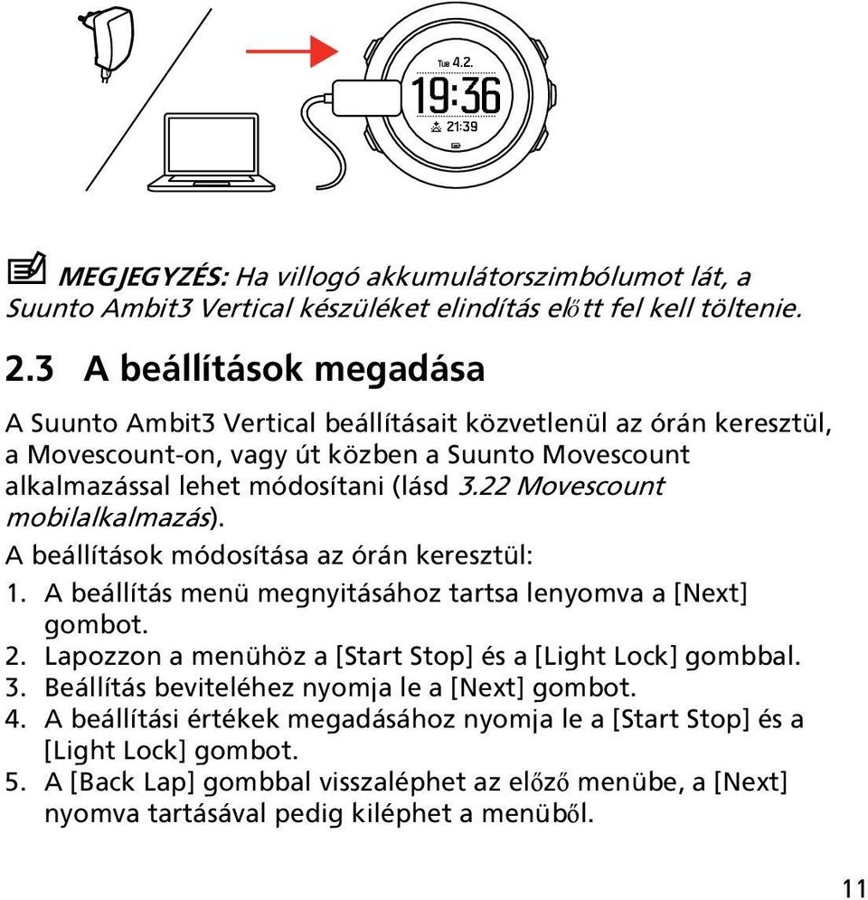 22 Movescount mobilalkalmazás). A beállítások módosítása az órán keresztül: 1. A beállítás menü megnyitásához tartsa lenyomva a [Next] gombot. 2.