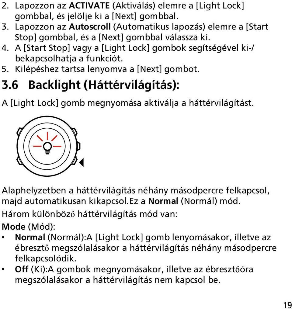 5. Kilépéshez tartsa lenyomva a [Next] gombot. 3.6 Backlight (Háttérvilágítás): A [Light Lock] gomb megnyomása aktiválja a háttérvilágítást.