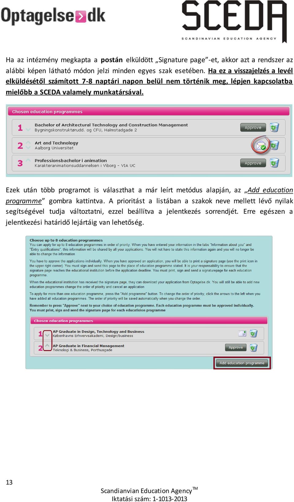 Ezek után több programot is választhat a már leírt metódus alapján, az Add education programme gombra kattintva.