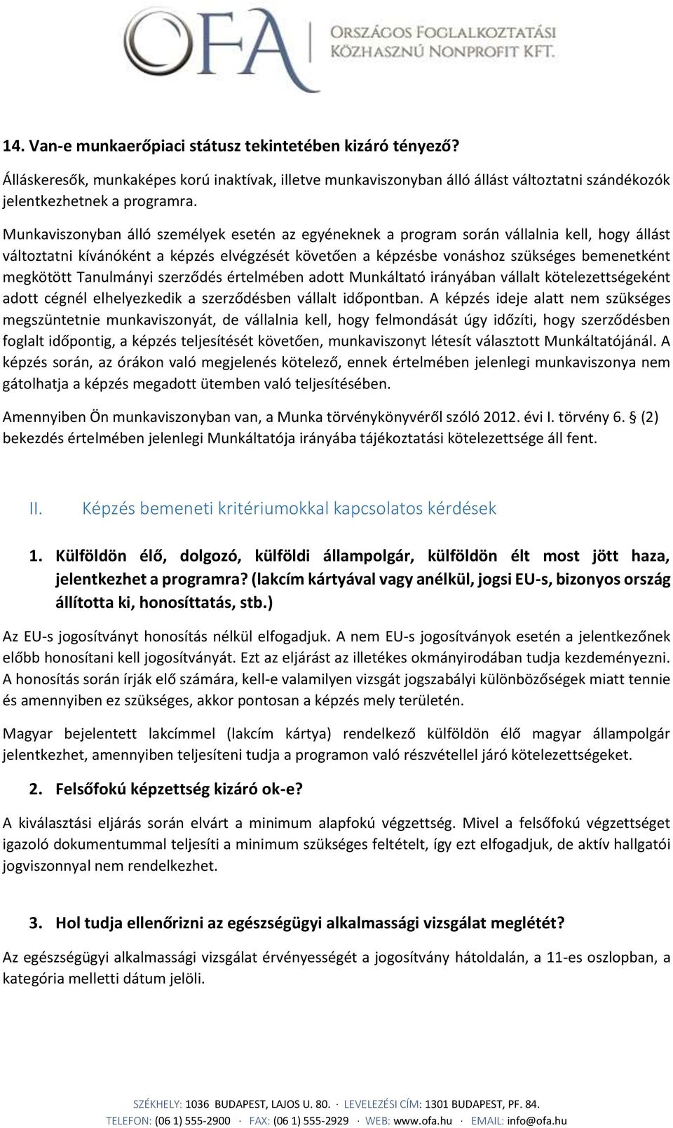 Tanulmányi szerződés értelmében adott Munkáltató irányában vállalt kötelezettségeként adott cégnél elhelyezkedik a szerződésben vállalt időpontban.