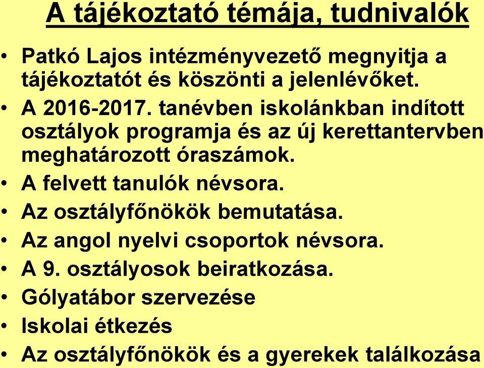 tanévben iskolánkban indított osztályok programja és az új kerettantervben meghatározott óraszámok.