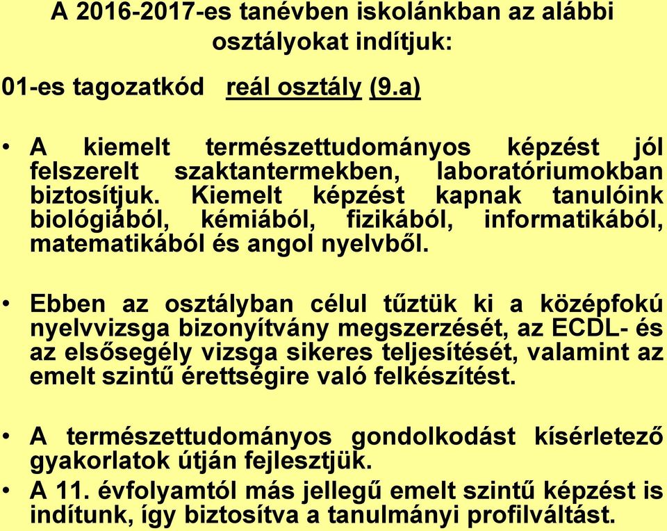 Kiemelt képzést kapnak tanulóink biológiából, kémiából, fizikából, informatikából, matematikából és angol nyelvből.