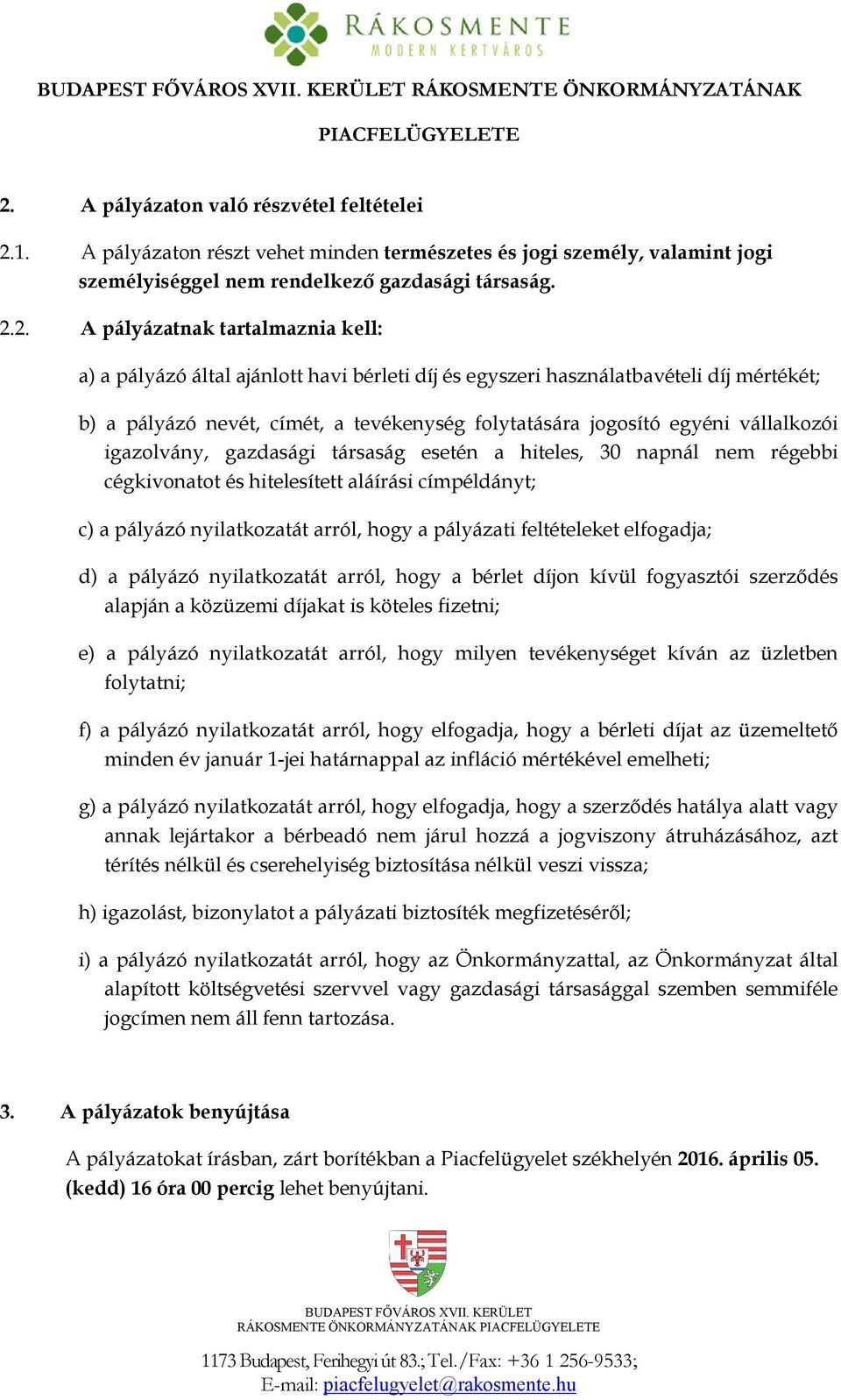 vállalkozói igazolvány, gazdasági társaság esetén a hiteles, 30 napnál nem régebbi cégkivonatot és hitelesített aláírási címpéldányt; c) a pályázó nyilatkozatát arról, hogy a pályázati feltételeket