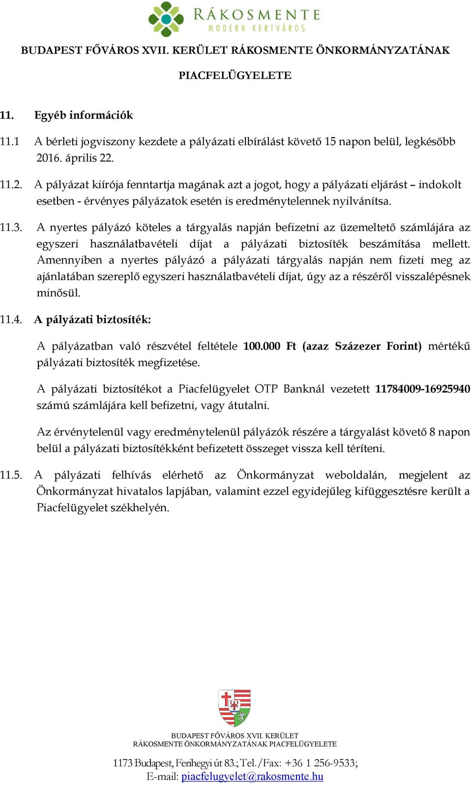 A nyertes pályázó köteles a tárgyalás napján befizetni az üzemeltető számlájára az egyszeri használatbavételi díjat a pályázati biztosíték beszámítása mellett.