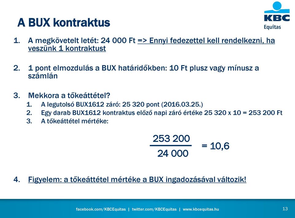 03.25.) 2. Egy darab BUX1612 kontraktus előző napi záró értéke 25 320 x 10 = 253 200 Ft 3.
