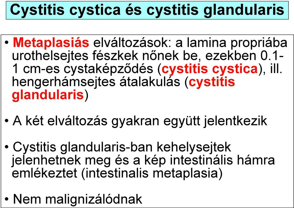 hengerhámsejtes átalakulás (cystitis glandularis) A két elváltozás gyakran együtt jelentkezik Cystitis