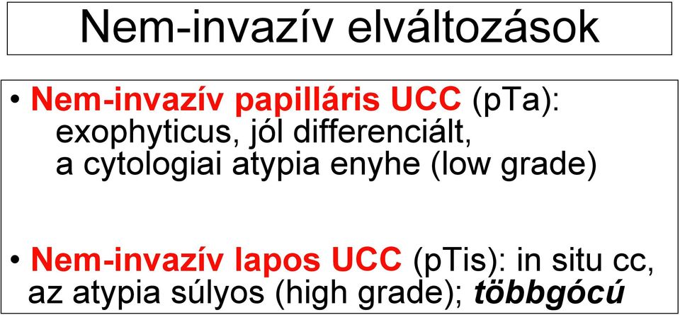 atypia enyhe (low grade) Nem-invazív lapos UCC
