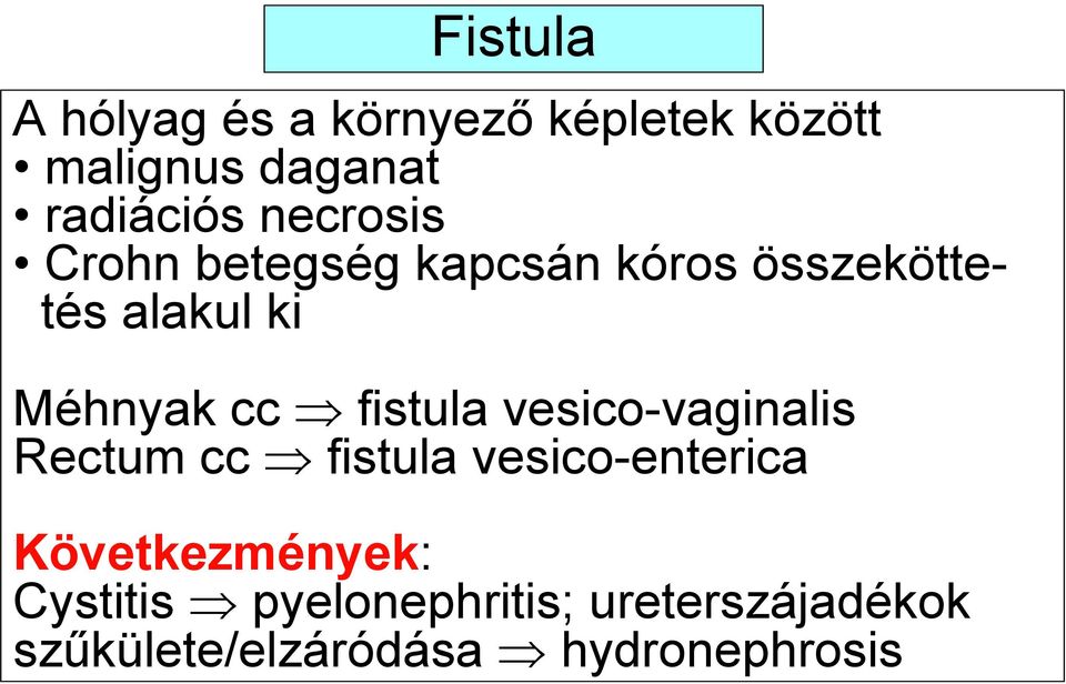 fistula vesico-vaginalis Rectum cc fistula vesico-enterica Következmények: