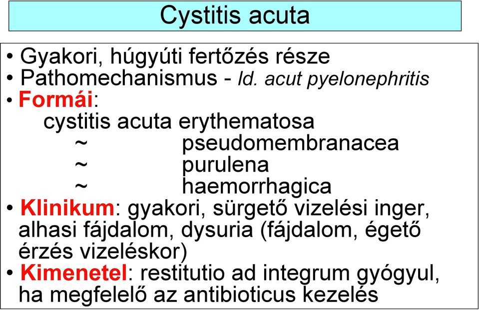 haemorrhagica Klinikum: gyakori, sürgető vizelési inger, alhasi fájdalom, dysuria