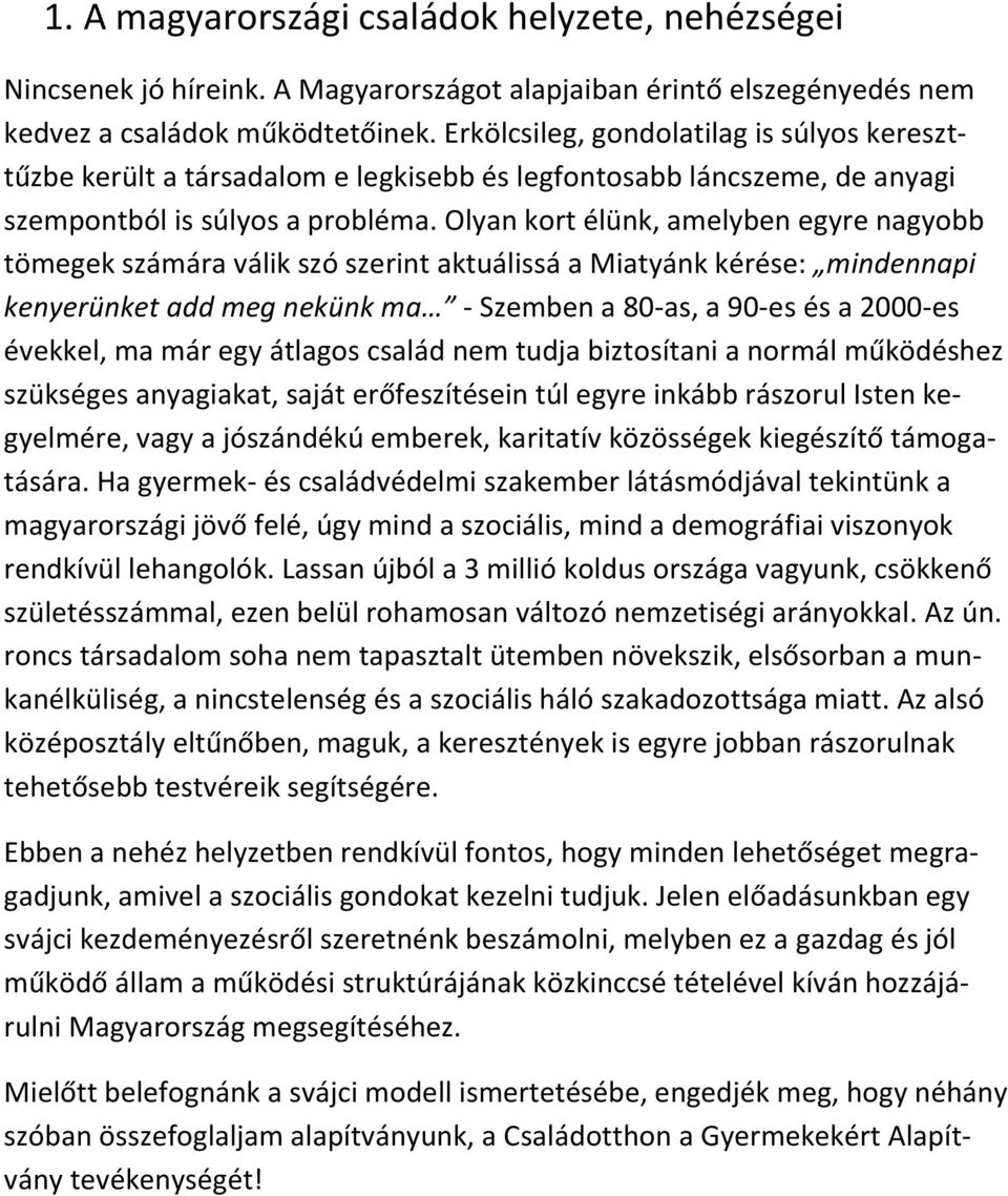Olyan kort élünk, amelyben egyre nagyobb tömegek számára válik szó szerint aktuálissá a Miatyánk kérése: mindennapi kenyerünket add meg nekünk ma - Szemben a 80-as, a 90-es és a 2000-es évekkel, ma