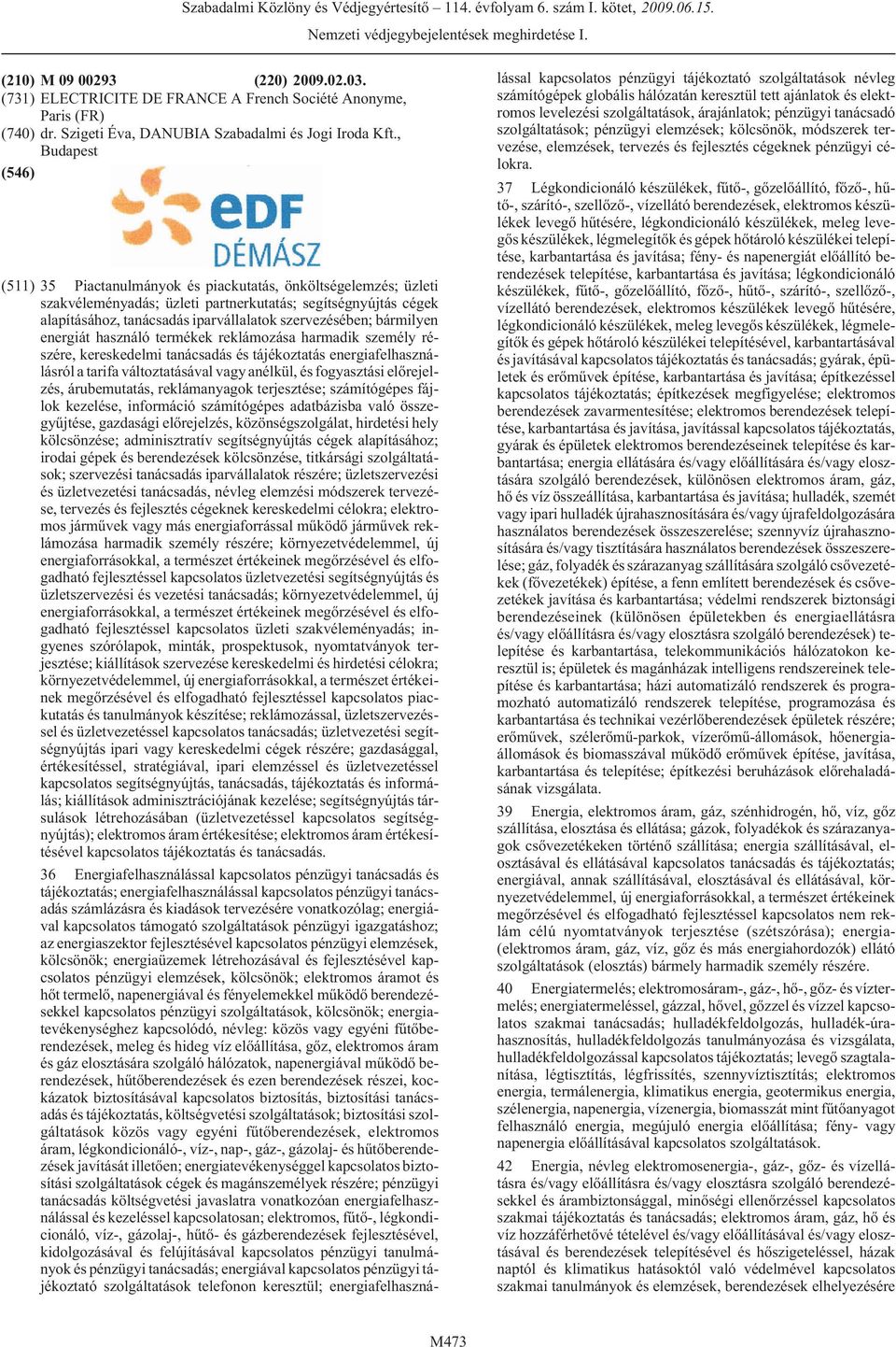 energiát használó termékek reklámozása harmadik személy részére, kereskedelmi tanácsadás és tájékoztatás energiafelhasználásról a tarifa változtatásával vagy anélkül, és fogyasztási elõrejelzés,