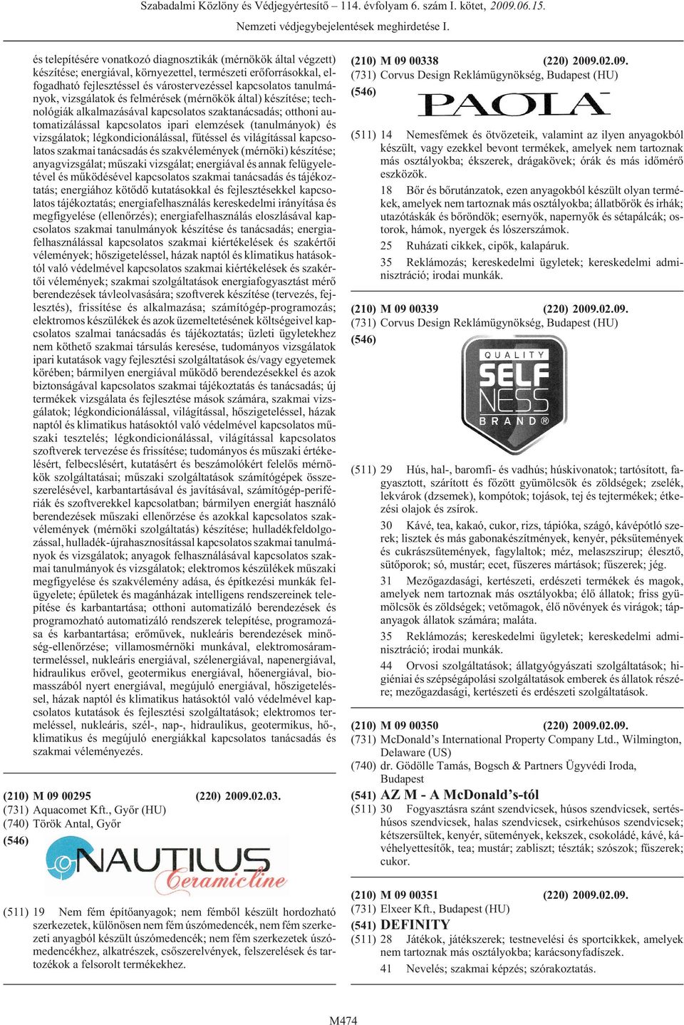 légkondicionálással, fûtéssel és világítással kapcsolatos szakmai tanácsadás és szakvélemények (mérnöki) készítése; anyagvizsgálat; mûszaki vizsgálat; energiával és annak felügyeletével és
