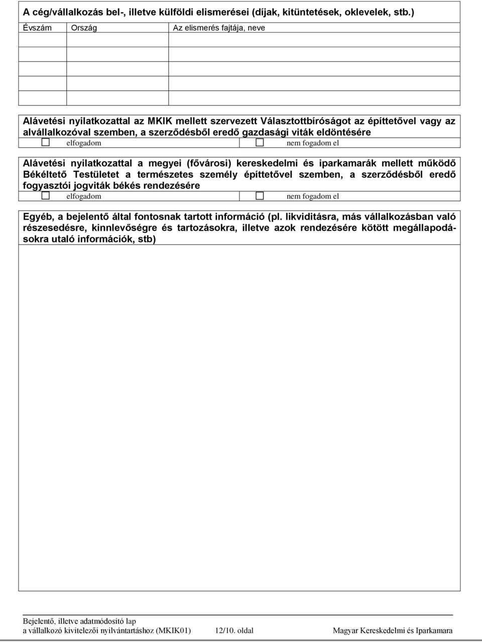 eldöntésére elfogadom nem fogadom el Alávetési nyilatkozattal a megyei (fővárosi) kereskedelmi és iparkamarák mellett működő Békéltető Testületet a természetes személy építtetővel szemben, a