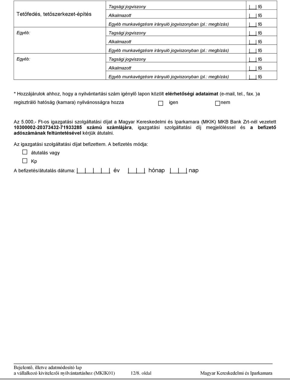 000,- Ft-os igazgatási szolgáltatási díjat a Magyar Kereskedelmi és Iparkamara (MKIK) MKB Bank Zrt-nél vezetett 10300002-20373432-71933285 számú számlájára, igazgatási