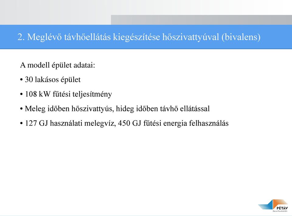 teljesítmény Meleg időben hőszivattyús, hideg időben távhő