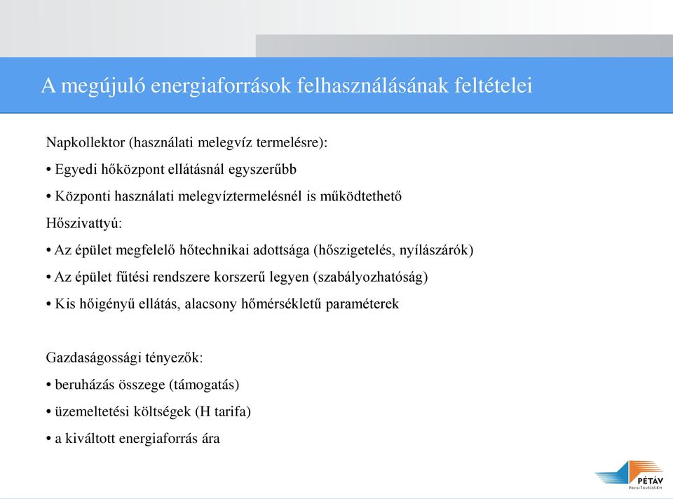 (hőszigetelés, nyílászárók) Az épület fűtési rendszere korszerű legyen (szabályozhatóság) Kis hőigényű ellátás, alacsony