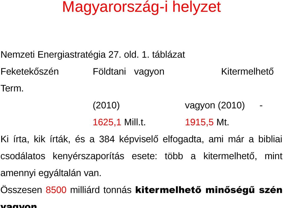 Ki írta, kik írták, és a 384 képviselő elfogadta, ami már a bibliai csodálatos