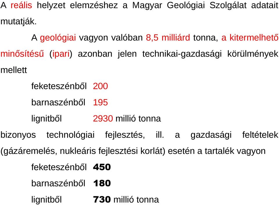 körülmények mellett feketeszénből 200 barnaszénből 195 lignitből 2930 millió tonna bizonyos technológiai fejlesztés,