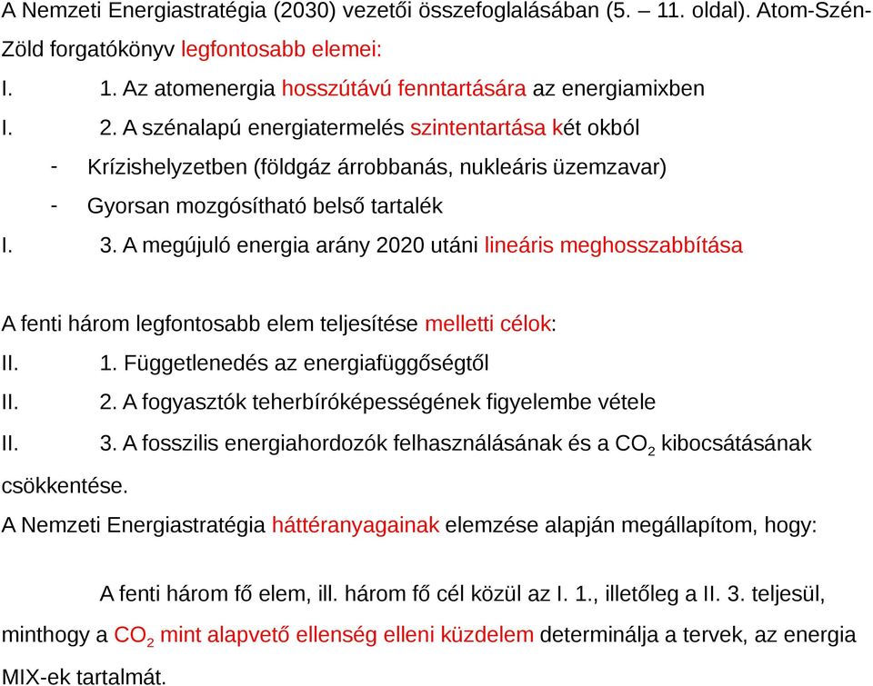 A megújuló energia arány 2020 utáni lineáris meghosszabbítása A fenti három legfontosabb elem teljesítése melletti célok: II. II. II. 1. Függetlenedés az energiafüggőségtől 2.