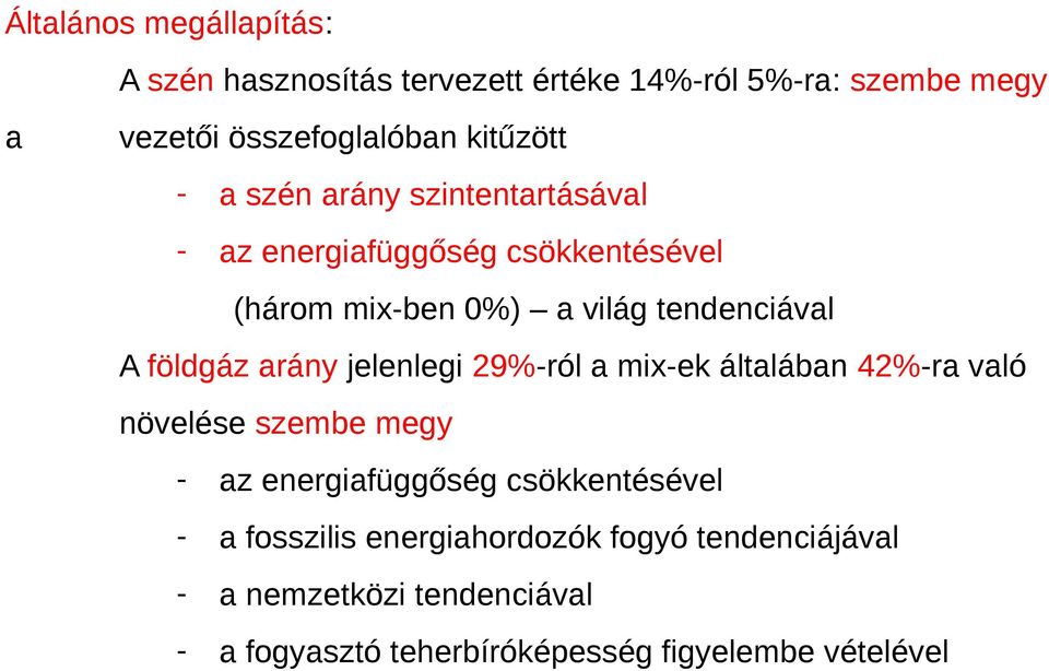 földgáz arány jelenlegi 29%-ról a mix-ek általában 42%-ra való növelése szembe megy - az energiafüggőség csökkentésével