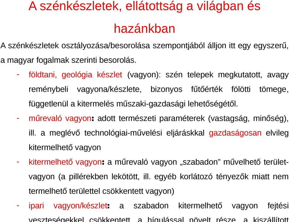 - műrevaló vagyon: adott természeti paraméterek (vastagság, minőség), ill.