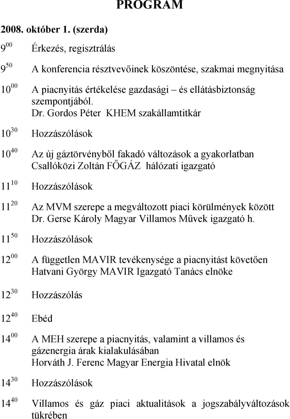 a megváltozott piaci körülmények között Dr. Gerse Károly Magyar Villamos Művek igazgató h.