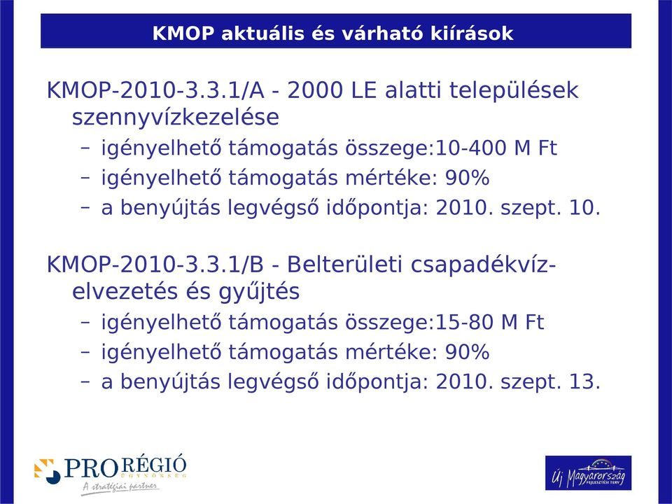 igényelhető támogatás mértéke: 90% a benyújtás legvégső időpontja: 2010. szept. 10. KMOP-2010-3.