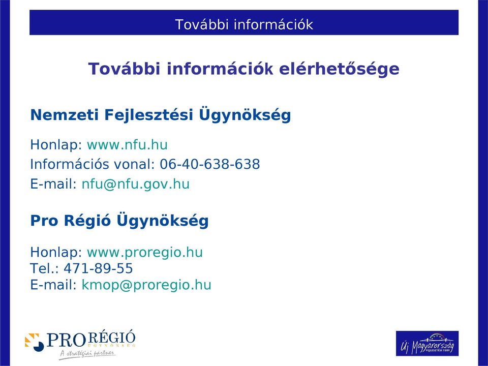 hu Információs vonal: 06-40-638-638 E-mail: nfu@nfu.gov.