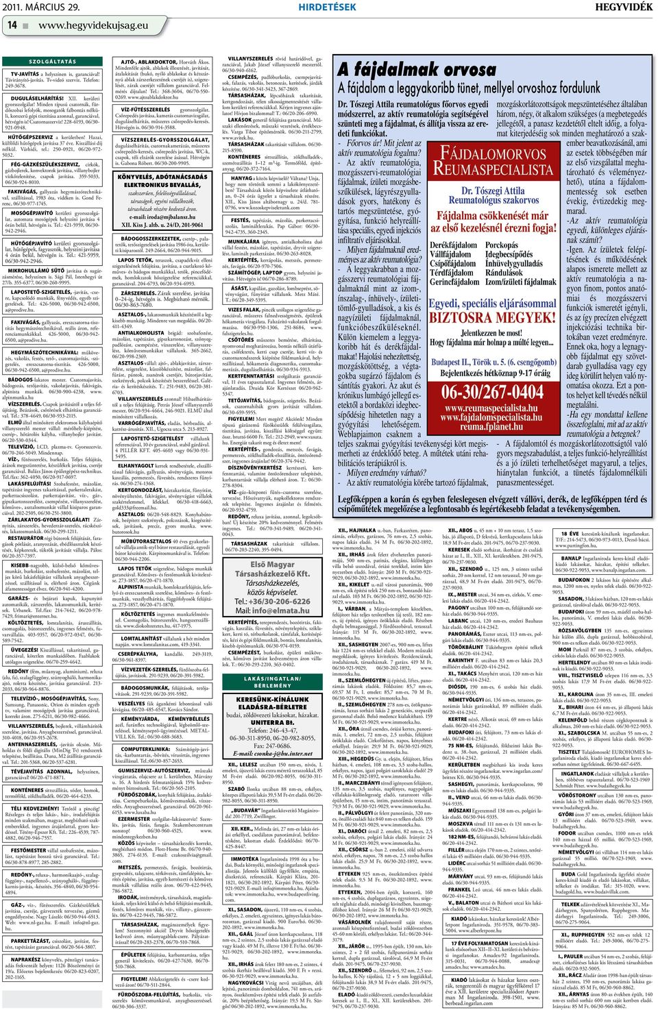 228-6193, 06/30-921-0948. HŰTŐGÉPSZERVIZ a kerületben! Hazai, külföldi hűtőgépek javítása 37 éve. Kiszállási díj nélkül. Várhidi, tel.: 250-0921, 06/20-972- 5032.