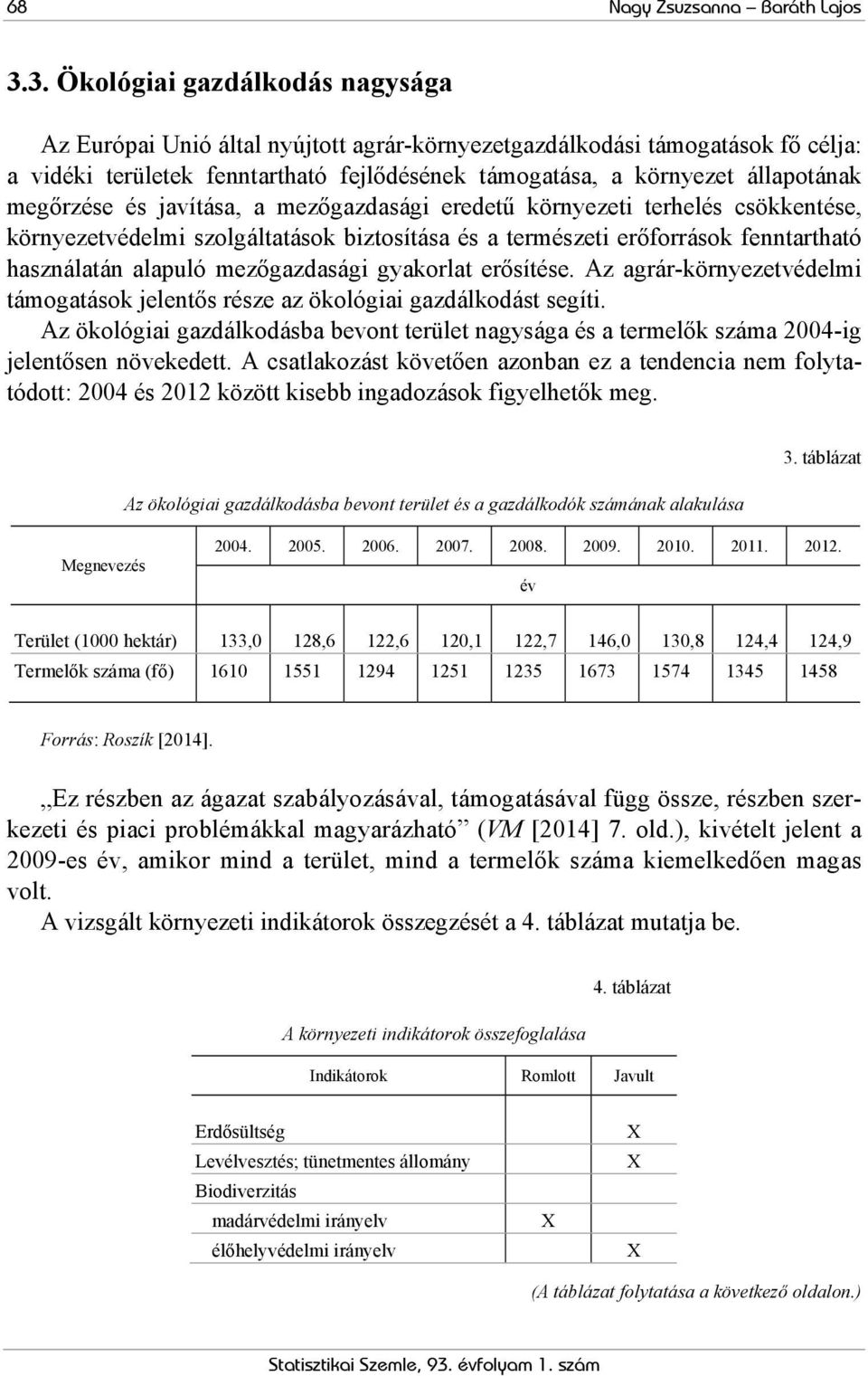 megőrzése és javítása, a mezőgazdasági eredetű környezeti terhelés csökkentése, környezetvédelmi szolgáltatások biztosítása és a természeti erőforrások fenntartható használatán alapuló mezőgazdasági