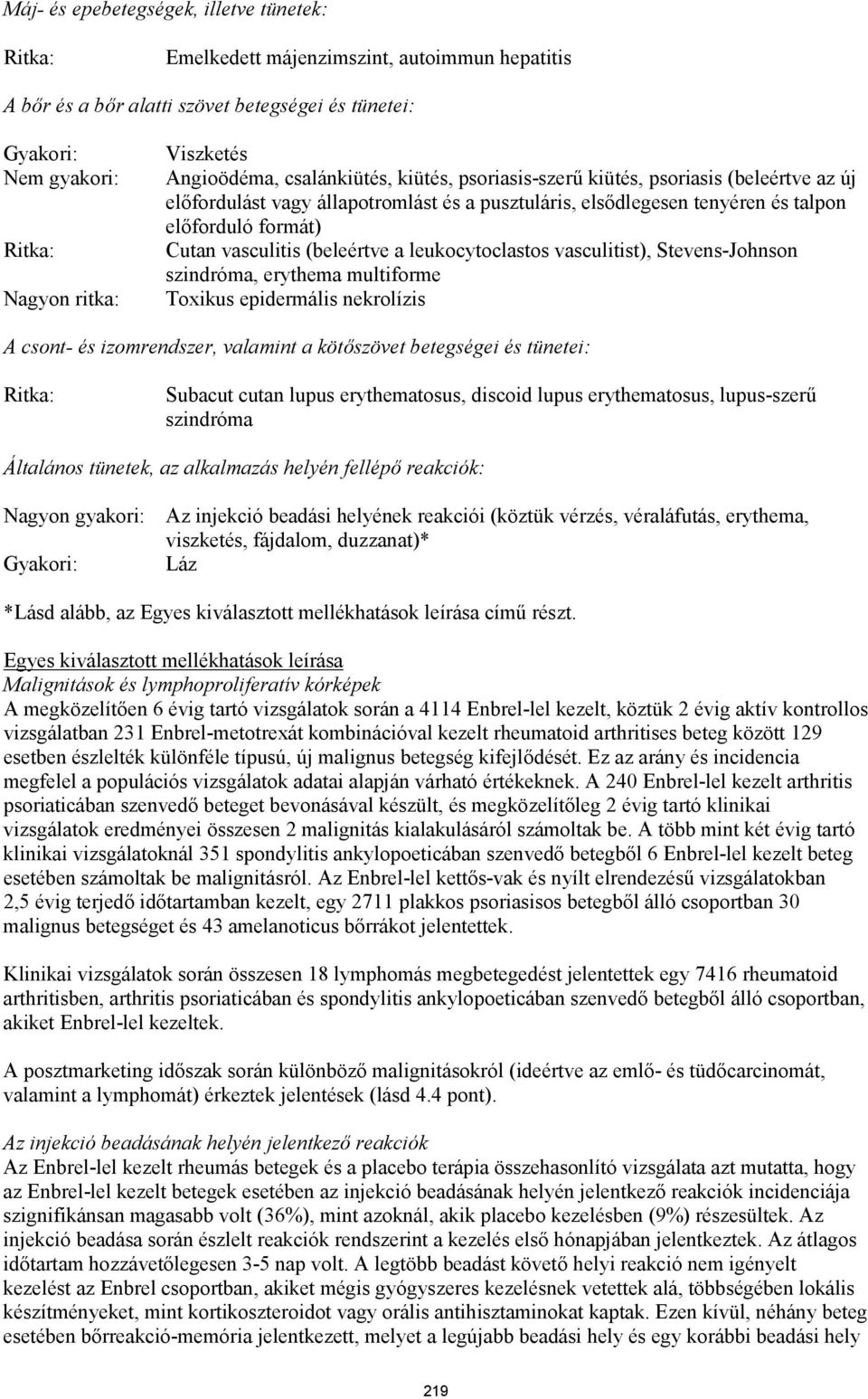 vasculitis (beleértve a leukocytoclastos vasculitist), Stevens-Johnson szindróma, erythema multiforme Toxikus epidermális nekrolízis A csont- és izomrendszer, valamint a kötőszövet betegségei és