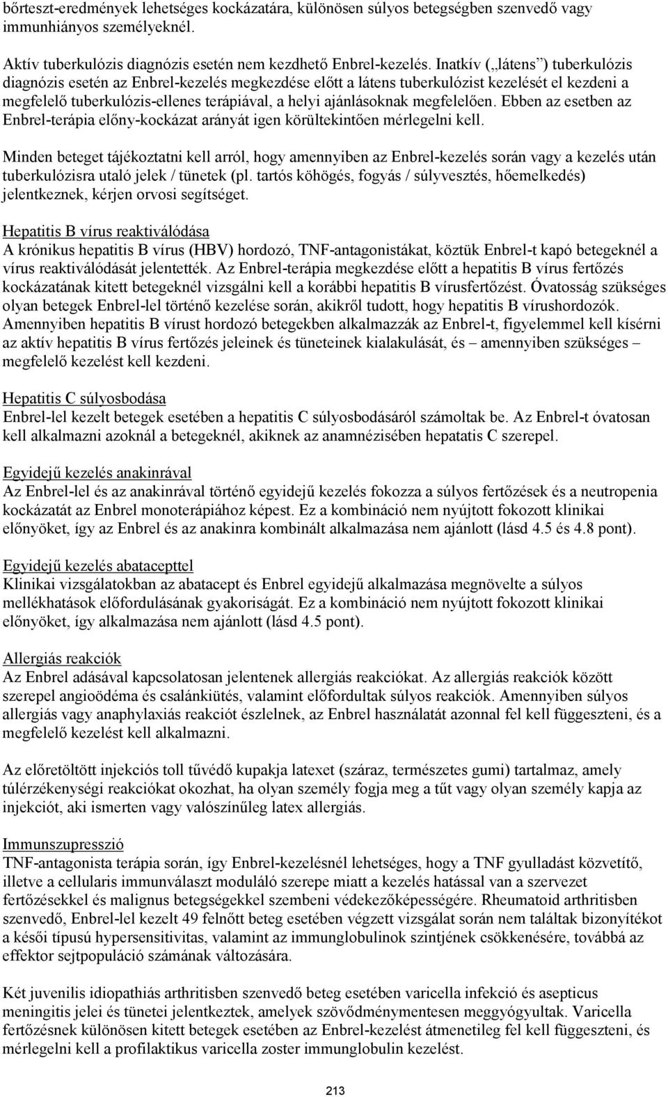 megfelelően. Ebben az esetben az Enbrel-terápia előny-kockázat arányát igen körültekintően mérlegelni kell.
