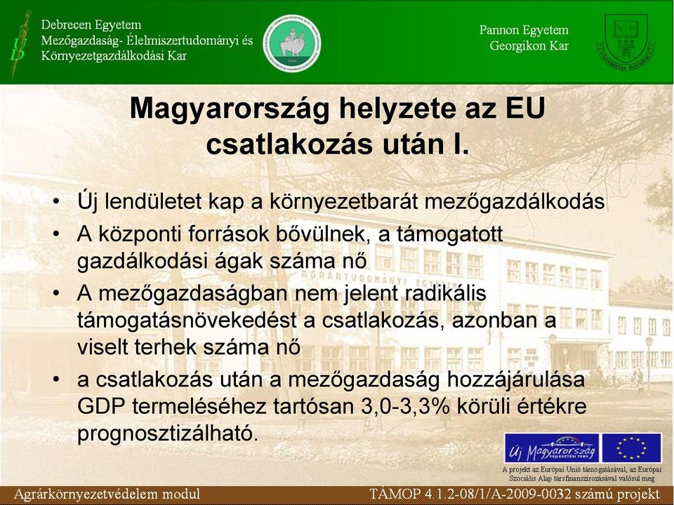 gazdálkodási ágak száma nő A mezőgazdaságban nem jelent radikális támogatásnövekedést a