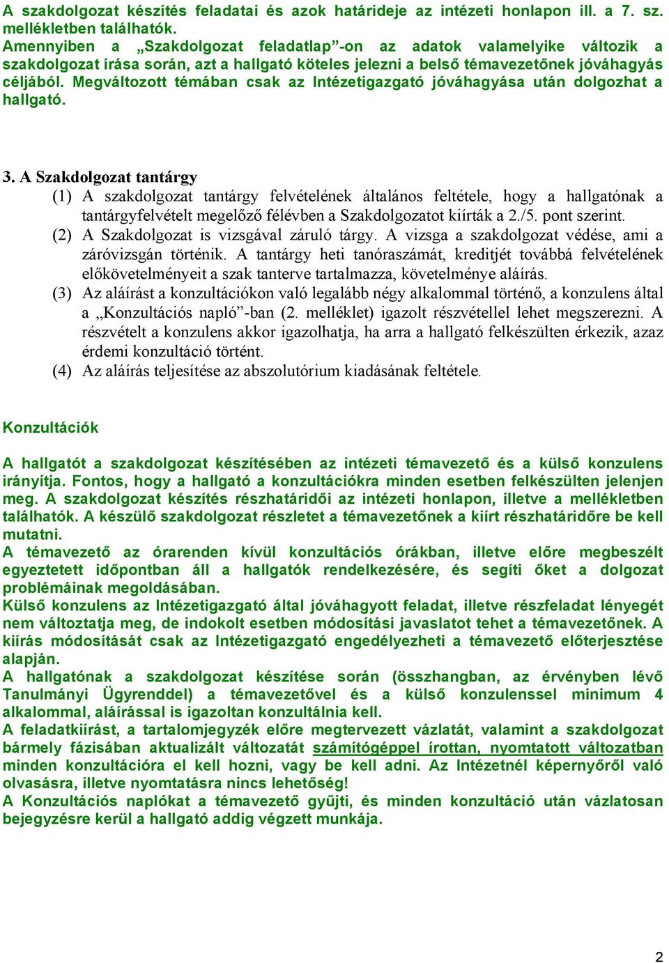 Megváltozott témában csak az Intézetigazgató jóváhagyása után dolgozhat a hallgató. 3.