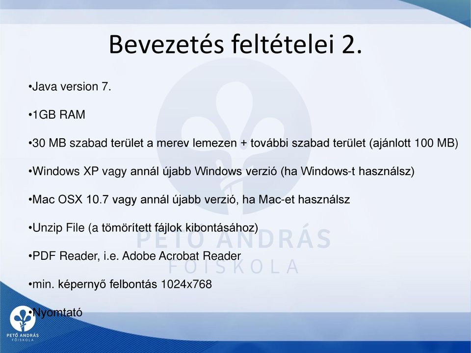 Windows XP vagy annál újabb Windows verzió (ha Windows-t használsz) Mac OSX 10.
