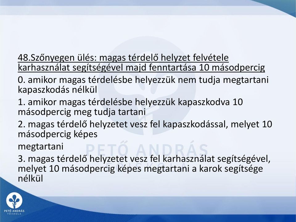 amikor magas térdelésbe helyezzük kapaszkodva 10 másodpercig meg tudja tartani 2.