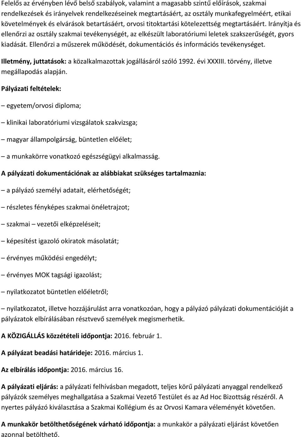 Ellenőrzi a műszerek működését, dokumentációs és információs tevékenységet. Illetmény, juttatások: a közalkalmazottak jogállásáról szóló 1992. évi XXXIII. törvény, illetve megállapodás alapján.