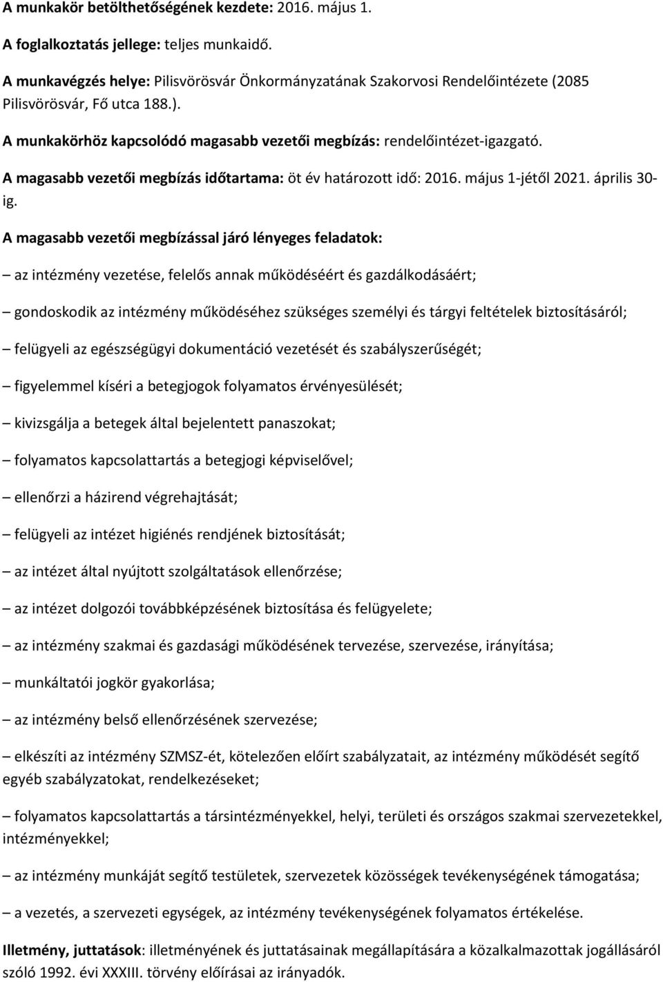 A magasabb vezetői megbízás időtartama: öt év határozott idő: 2016. május 1-jétől 2021. április 30- ig.