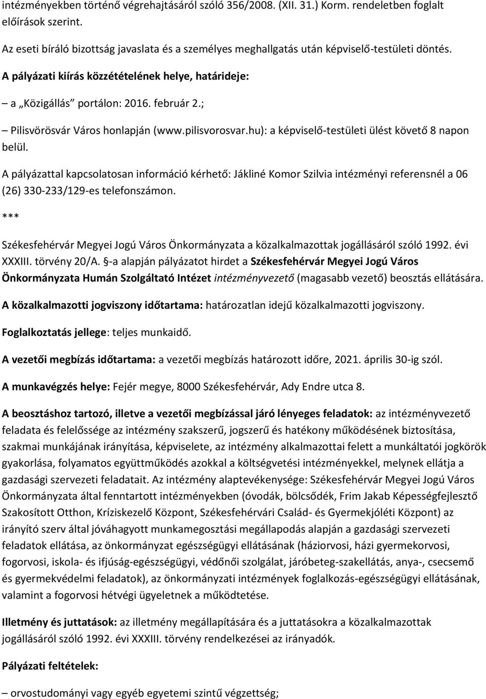 ; Pilisvörösvár Város honlapján (www.pilisvorosvar.hu): a képviselő-testületi ülést követő 8 napon belül.