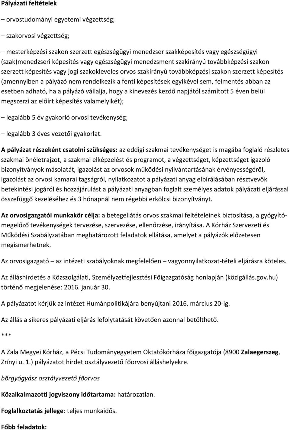 fenti képesítések egyikével sem, felmentés abban az esetben adható, ha a pályázó vállalja, hogy a kinevezés kezdő napjától számított 5 éven belül megszerzi az előírt képesítés valamelyikét); legalább